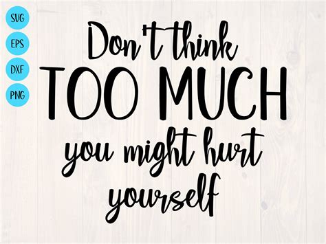 Dont Think Too Much You Might Hurt Yourself Svg Is A Etsy