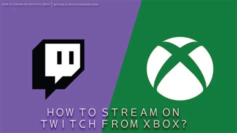 How To Stream On Twitch From Xbox Become A Twitch Streamer