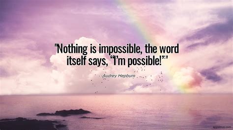 Nothing Is Impossible The Word Itself Says Im Possible