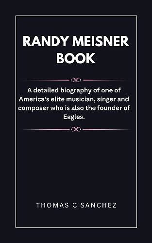 Randy Meisner Book A Detailed Biography Of One Of America