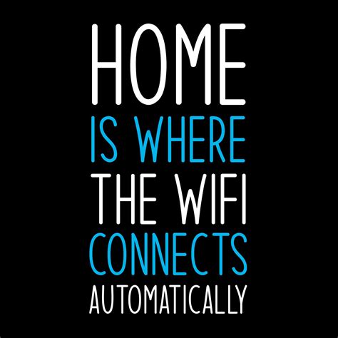 HOME IS WHERE THE WIFI CONNECTS AUTOMATICALLY T SHIRT GeekyTees