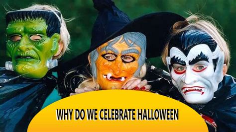 Why Do We Celebrate Halloween What Is Halloween And Why Do We