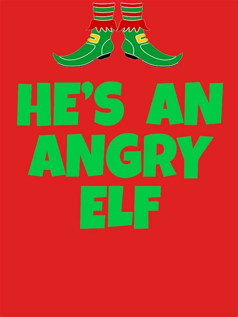 Hes An Angry Elf Elf Movie Quote T Shirt For Sale By Christmas