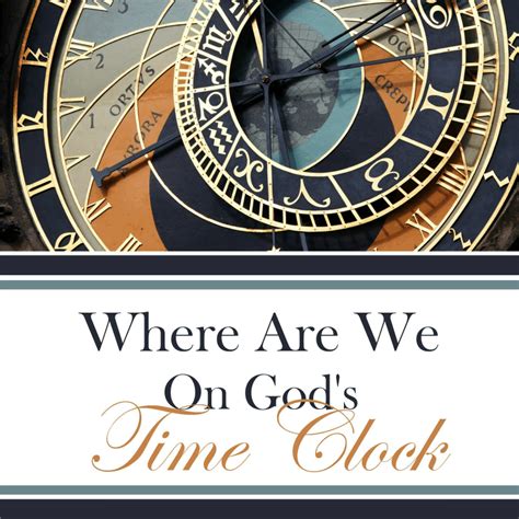 Where Are We On Gods Time Clock Foundational