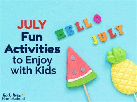 July Fun Activities To Enjoy With Kids Rock Your Homeschool