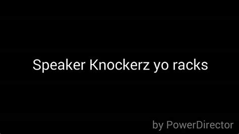 Speaker Knockerz Yo Racks Youtube