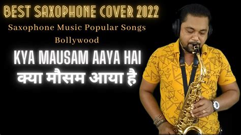 Kya Mausam Aaya Hai Udit Narayan And Sadhana Sargam Saxophone Music Popular Songs Bollywood