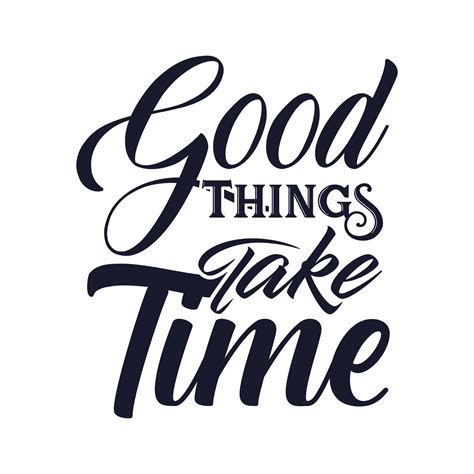 Good Things Take Time Inspirational Quotes Design Slogan For T Shirt