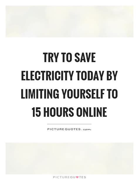 Try To Save Electricity Today By Limiting Yourself To 15 Hours