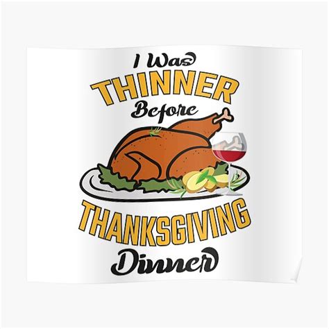 I Was Thinner Before Thanksgiving Dinner Poster For Sale By Mzee Designs Redbubble
