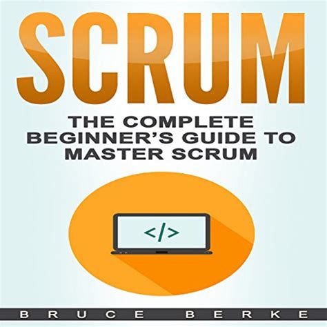 Scrum The Complete Beginners Guide To Master Scrum Agile