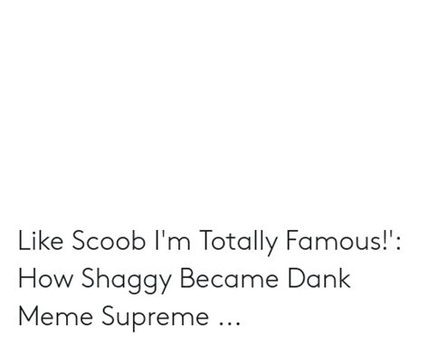 Like Scoob I M Totally Famous How Shaggy Became Dank Meme Supreme Dank Meme On ME ME