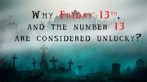 Why Friday The Thirteenth And The Number 13 Are Considered Unlucky
