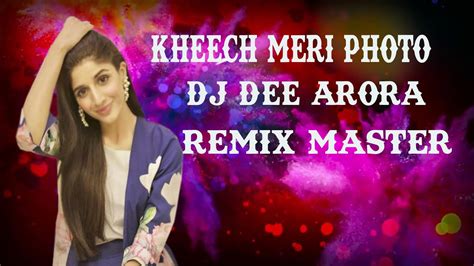 Kheech Meri Photo Ll Dj Dee Arora Ll Remix Master Youtube
