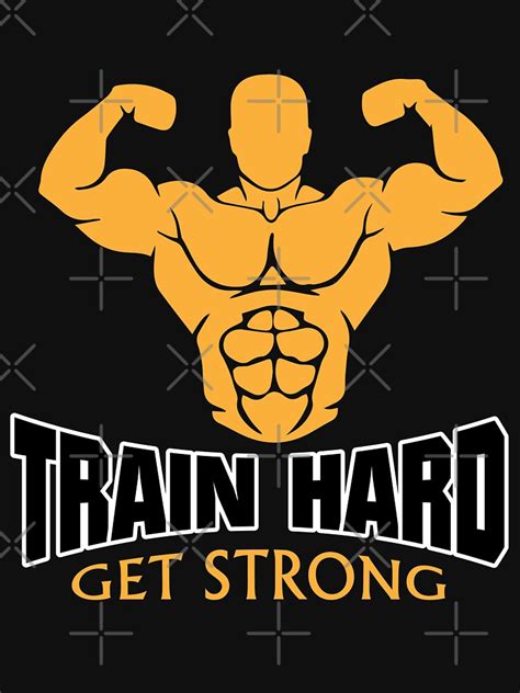Train Hard Get Strong T Shirt By Jijithedesigner Redbubble