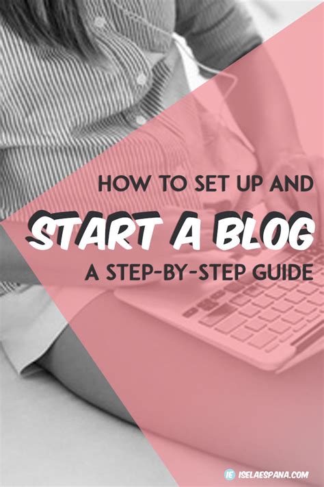How To Start A Blog A Step By Step Guide Iselaespana