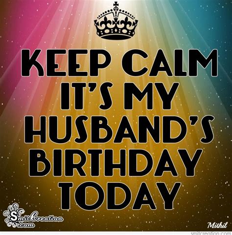 Keep Calm Its My Husbands Birthday Today