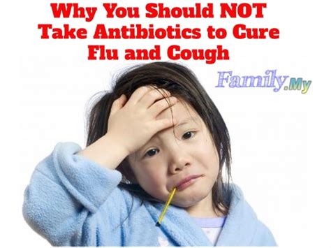 Why You Should Not Take Antibiotics To Cure Flu And Cough Malaysia