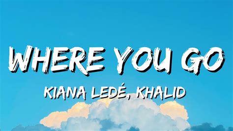 Kiana Ledé Khalid Where You Go Lyrics YouTube