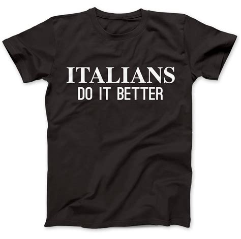 Italians Do It Better T Shirt 100 Premium Cotton Ebay