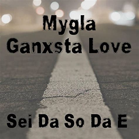 Sei Da So Da E Feat Ganxsta Love Explicit By Mygla On Amazon Music