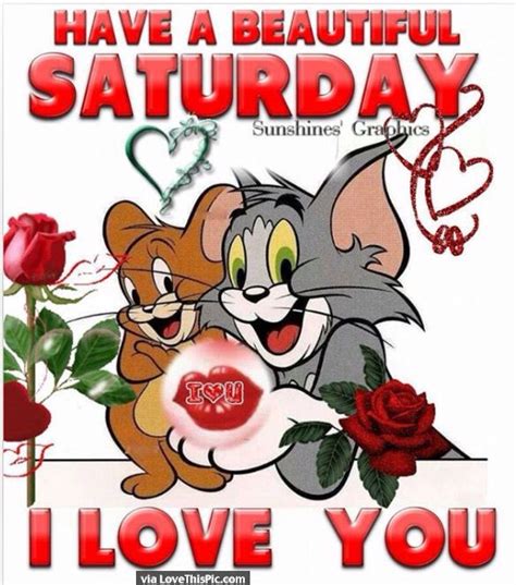 Have A Beautiful Saturday I Love You Good Morning Happy Saturday