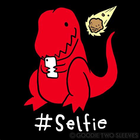 I M Not Going To Say Selfies Made The Dinosaurs Go Extinct But They Irrefutably 100 Did