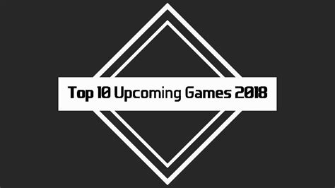 Top 10 Upcoming Games 2018 Ps4xboxonepc Youtube