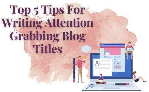 Top 5 Tips For Writing Attention Grabbing Blog Titles Trueeditors