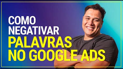 Como Negativar Palavras Chave No Google Ads Youtube