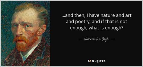 Vincent Van Gogh Quote And Then I Have Nature And Art And Poetry