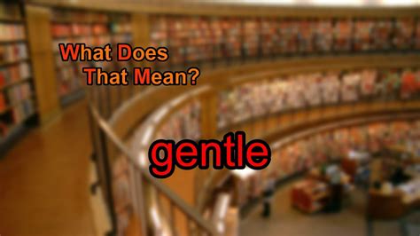 What Does Gentle Mean Youtube