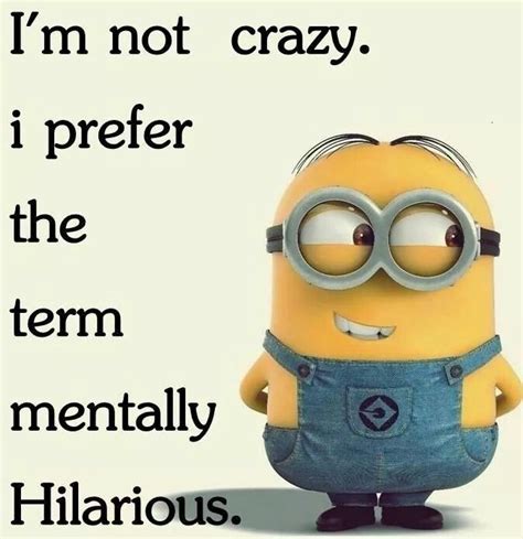 Minions I’m Crazy Mentally Hilarious Funny Minion Quotes Minions Funny Funny Picture Quotes
