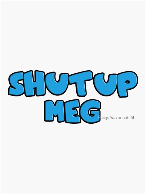 Shut Up Meg Sticker For Sale By Pmarchetti Redbubble