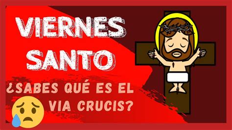¿quÉ Es El Via Crucis Explicación De Signos Actos Viernes Santo Para Toda La Familia Youtube
