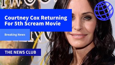 Courtney Cox Returning For Scream Movie Youtube