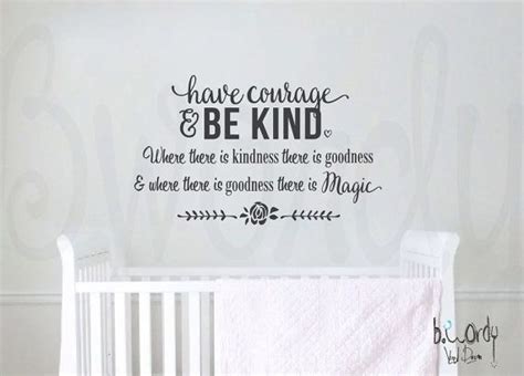 Home >> 155 most powerful kindness quotes that will make you a better person. Vinyl Wall Decal, Have Courage, Be Kind, Cinderella, Where there is goodness there is Magic ...