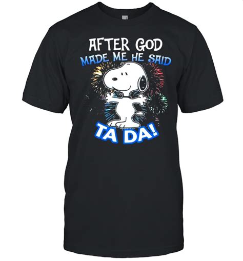 After God Made Me He Said Tada Snoopy Fireword T Shirt Funny Shirts