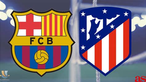 Barcelona Vs Atletico Madrid Preview Including Lineups And Tactics Andrew Yacoub