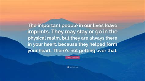 David Levithan Quote The Important People In Our Lives Leave Imprints