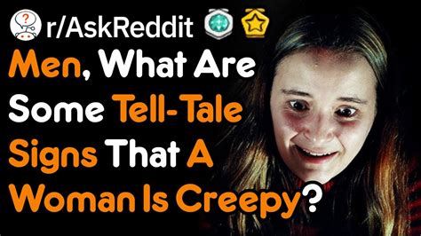 Tell Tale Signs That A Woman Is Creepy R Askreddit Youtube