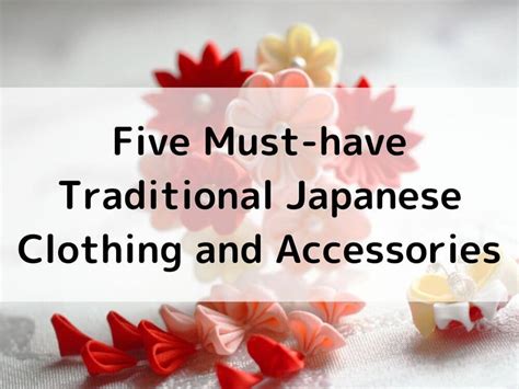 Five Must Have Traditional Japanese Clothing And Accessories Find