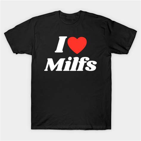 I Love Heart Milfs And Mature Women I Love Hot Moms I Love Hot Milfs Milfs Hunter I Love