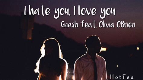 Lyrics I Hate U I Love U Gnash Feat Olivia Obrien Youtube