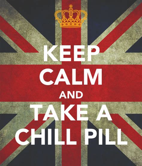 keep calm and take a chill pill keep calm and carry on image generator