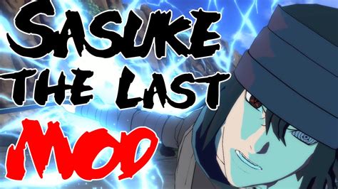Sasuke The Last Mangekyou Rinnegan Mod Showcase Naruto Shippuden