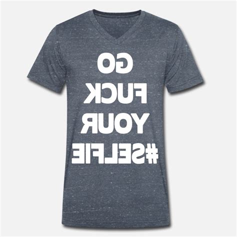Shop Go Fuck Your Selfie T Shirts Online Spreadshirt