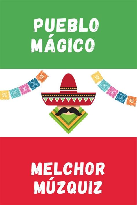 Melchor Múzquiz Pueblo Mágico México Universal