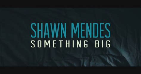 Shawn Mendes Something Big İ