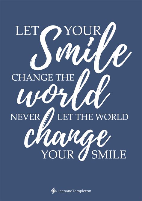 Let Your Smile Change The World Never Let The World Change Your Smile